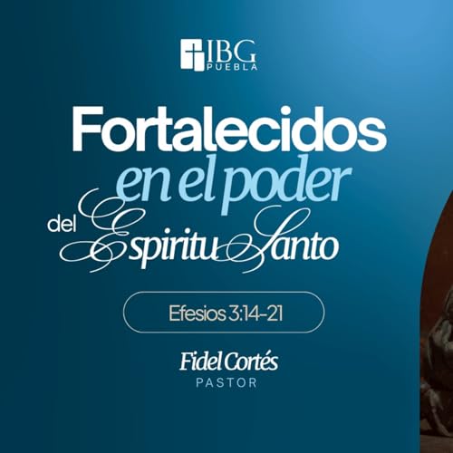 Fortalecidos en El Poder Del Esp&iacute;ritu Santo - Efesios: 3:14-21