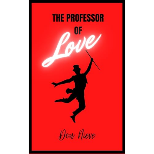 The Professor of Love. (A fantastic story about masculine self-esteem, in today's environment... with some psychology, philosophy... and humor.) : Don Nieve episode artwork