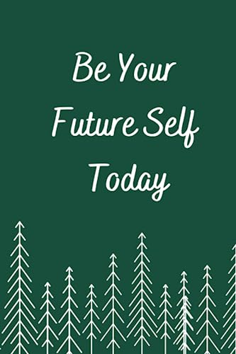 Be Your Future Self Today Notebook