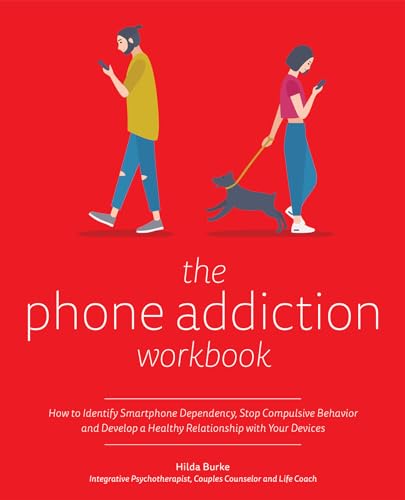 The Phone Addiction Workbook: How to Identify Smartphone Dependency, Stop