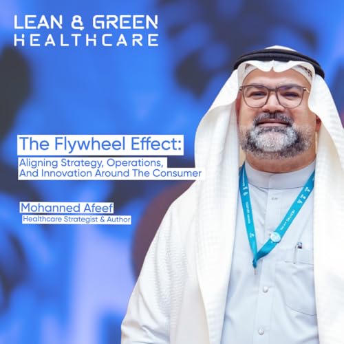 #4 Aligning Healthcare Strategy, Operations, and Innovation around the Consumer - Mohanned Afeef