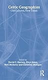 Celtic Geographies: Old Cultures, New Times (Critical Geographies)