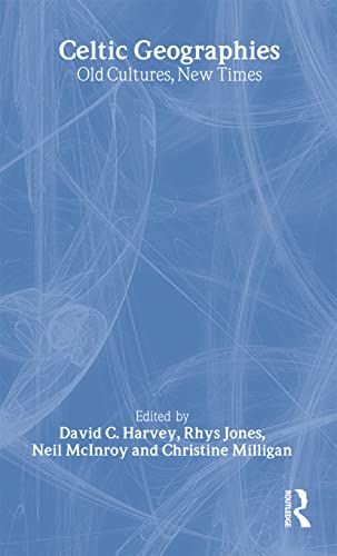 Celtic Geographies: Old Cultures, New Times (Critical Geographies)