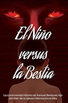 El Ni�o Versus La Bestia: La controversial historia de Samuel Ben�quez hijo del l�der de la iglesia internacional Congregaci�n Mita