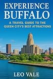 EXPERIENCE BUFFALO: A Travel Guide to the Queen City’s Best Attractions