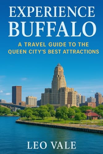 EXPERIENCE BUFFALO: A Travel Guide to the Queen City’s Best Attractions