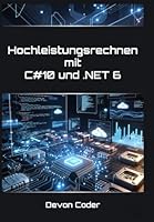 Hochleistungsrechnen mit C#10 und .NET 6: "Optimierung von Rechenintensiven Aufgaben und Parallelverarbeitung" B0G1LMLG1V Book Cover