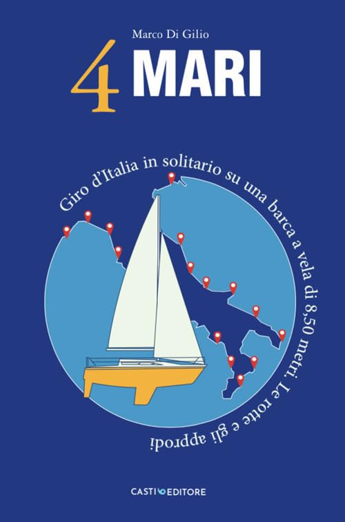 4 Mari. Giro d’Italia in solitario su un barca a vela di 8,50 metri. Le rotte e gli approd