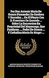  Por Don Antonio Maria De Orozco Fernandez De Cordova Y Barradas ... En El Pleyto Con D. Francisco De Quesada ... Sobre La Succession En Propriedad Del ... De Orozco ... Y Cathalina Mesia Su Muger ...