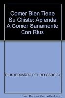 Comer Bien Tiene Su Chiste: Aprenda A Comer Sanamente Con Rius 9707311088 Book Cover