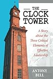 The Clock Tower: A Story about the Three Critical Elements of Effective Leadership