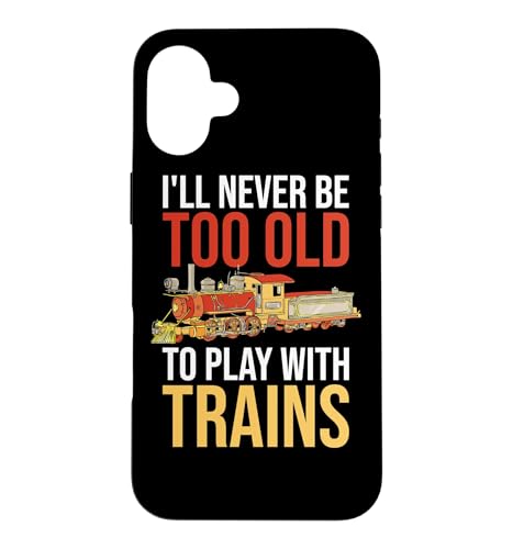 I'll Never Be Too Old To Play With Train Railroad Conductor �X�}�z�P�[�X iPhone 16 Plus �p