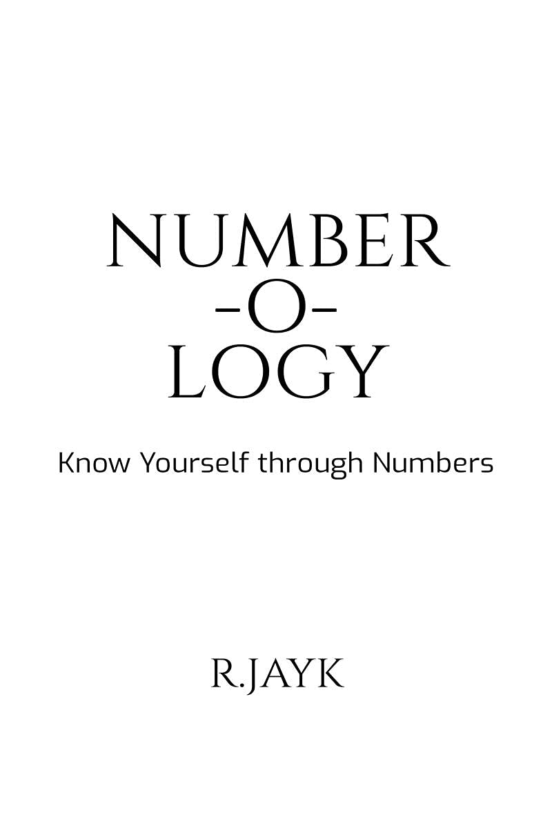 NUMBER-O-LOGY : KNOW YOURSELF THROUGH NUMBERS