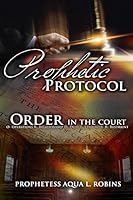 Prophetic Protocol: Order In The Court 1515243869 Book Cover