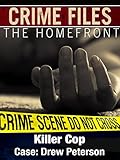 Crime Files: The Homefront - Killer Cop - Case: Drew Peterson
