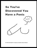 So You've Discovered You Have a Penis: An Illustrated Guide to Wangs 1719983704 Book Cover