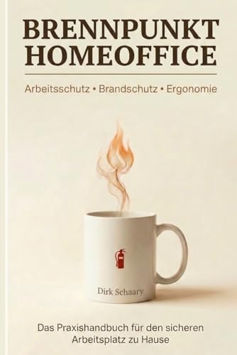 Brennpunkt Homeoffice: Arbeitsschutz - Brandschutz - Ergonomie