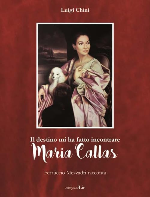 Il destino mi ha fatto incontrare Maria Callas. Ferruccio Mezzadri raccont