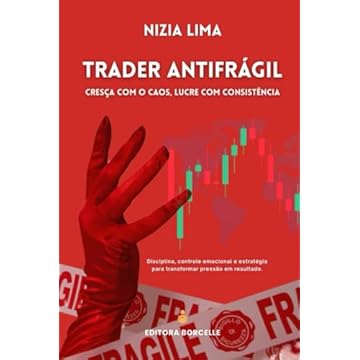 Capa do livro Trader Antifrágil - Cresça com o Caos, Lucre com Consistência: Como crescer com a volatilidade, manter o foco sob pressão e operar com paz no caos (Portuguese Edition)