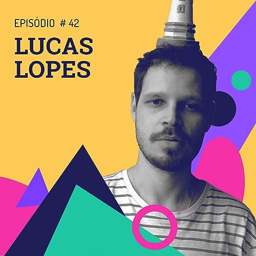 Epis&oacute;dio 42 - Lucas Lopes - Poesia para diluir fronteiras