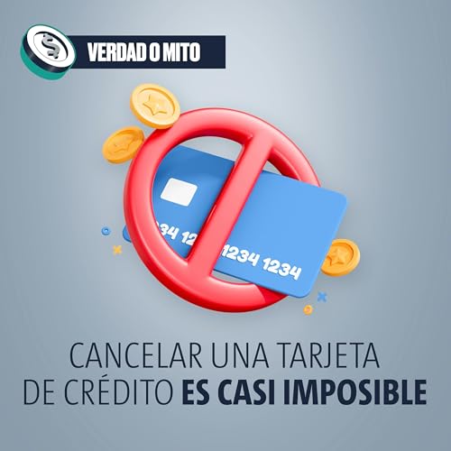 VERDAD O MITO: Cancelar una tarjeta de cr&eacute;dito es casi imposible