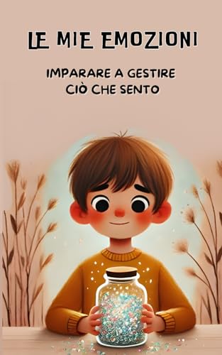 Le mie emozioni: Imparare a gestire cio che sento