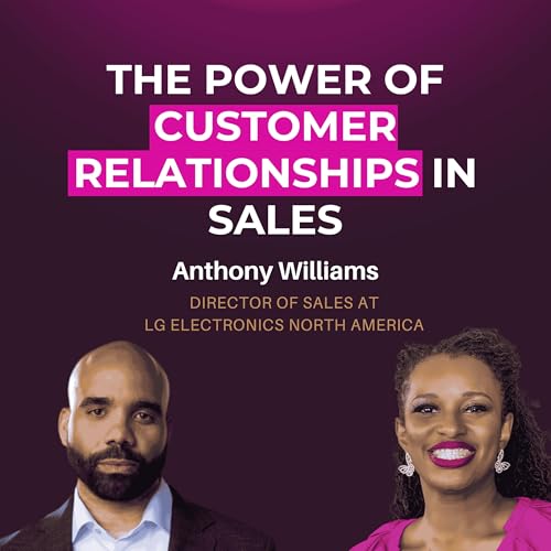 The Power of Customer Relationships in Sales | Anthony Williams | Field Sales Unscripted | E165 Podcast Por arte de portada