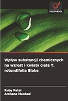 Wplyw substancji chemicznych na wzrost i kwiaty ciete T. rotundifolia Blake (Polish Edition) 6208915317 Book Cover