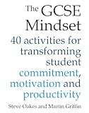 The GCSE Mindset: 40 activities for transforming commitment, motivation and productivity