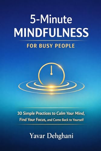 5-Minute Mindfulness for Busy People: 30 Simple Practices to Calm