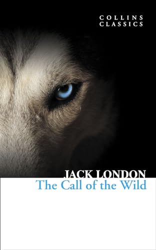 The Call of the Wild: An Essential Classic Literature Adventure Set in the Lawless Wilderness (Collins Classics)