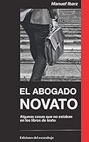 El Abogado Novato : Lo Que Me Hubiera Convenido Saber Cuando Empezaba a Ejercer, pero No Estaba en Los Libros de Texto 1798214156 Book Cover