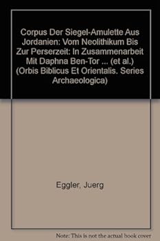 Corpus Der Siegel-Amulette Aus Jordanien: Vom Neolithikum Bis Zur Perserzeit