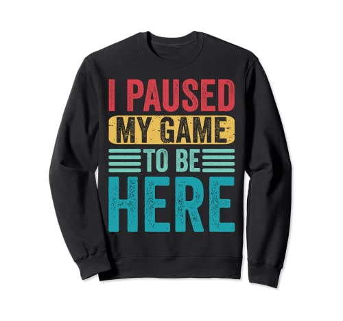I Paused My Game To Be Here Retro Vintage Funny Video Gamer Sudadera