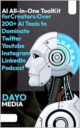 AI All-in-One Toolkit for Creators: Over 200 AI Tools to Dominate Twitter, YouTube, Instagram, LinkedIn, and Podcasting