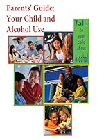 Parents' Guide: Your Child and Alcohol Use (Color) 1511684615 Book Cover