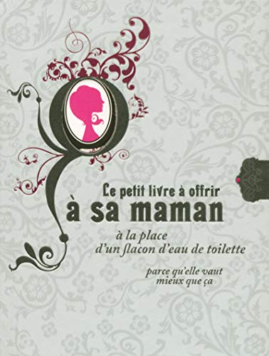 Télécharger Le petit livre à offrir à sa maman à la place d'une bouteille d'eau de toilette parce qu'elle vau PDF