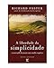 A Liberdade da Simplicidade: Encontrado Harmonia num Mundo Complexo