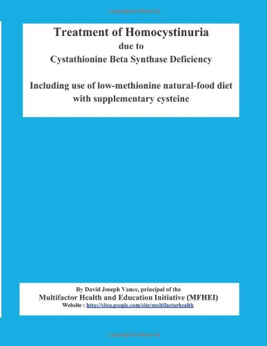 Treatment of Homocystinuria due to Cystathionine Beta Synthase Deficiency: Including use of low-methionine natural-food diet with supplementary cysteine