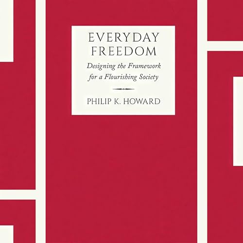 Empowering Everyday Choices: A Conversation on Philip Howard's "Everyday Freedom"