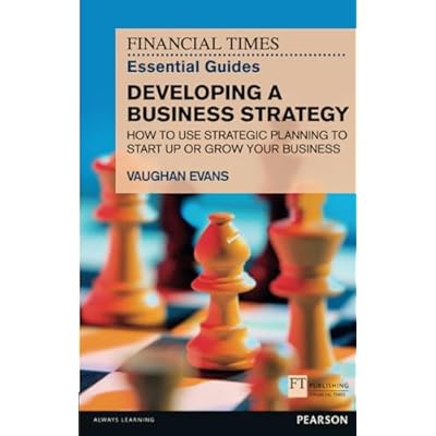 Financial Times Essential Guide to Developing a Business Strategy, The