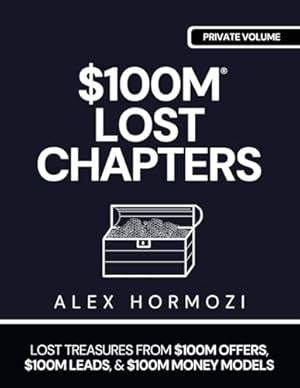 Book cover $100M LOST CHAPTERS: Lost Treasures from $100M Offers, $100M Leads, and $100M Money Models (Acquisition.com $100M Series)