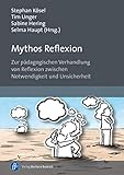  Mythos Reflexion: Zur pädagogischen Verhandlung von Reflexion zwischen Notwendigkeit und Unsicherheit