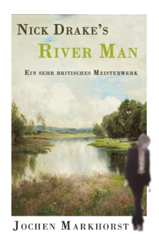 Nick Drake River Man comprendre les secrets d'écriture du génie folk