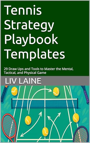 Tennis Strategy Playbook Templates : 29 Draw Ups and Tools to Master the Mental, Tactical, and Physical Game (Championship Tennis Strategy Series 1)