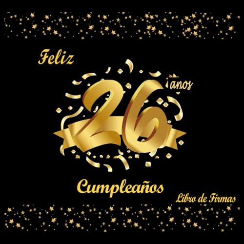 Libro de Firmas 26 Cumpleaños: Decoracion 26 Cumpleaños, Dorado y Negro, Regalos Originales para Hombre, Mujer, Feliz Cumpleaños 26 Años