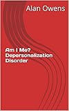Am I Me? Depersonalization Disorder