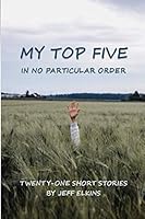 My Top Five, in No Particular Order...: 21 Short Stories 1726699706 Book Cover