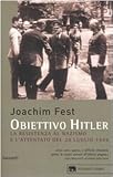  Obiettivo Hitler. La resistenza al nazismo e l\'attentato del 20 luglio 1944