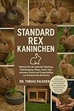STANDARD REX KANINCHEN: Meistern Sie die Kunst der Fütterung, Unterbringung, Pflege, Zucht, Temperament, Kosten und Langzeitpflege von Standard-Rex-Kaninchen